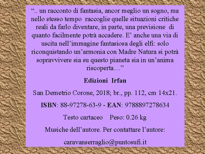 “. . un racconto di fantasia, ancor meglio un sogno, ma nello stesso tempo “. . un racconto di fantasia, ancor meglio un sogno, ma nello stesso tempo