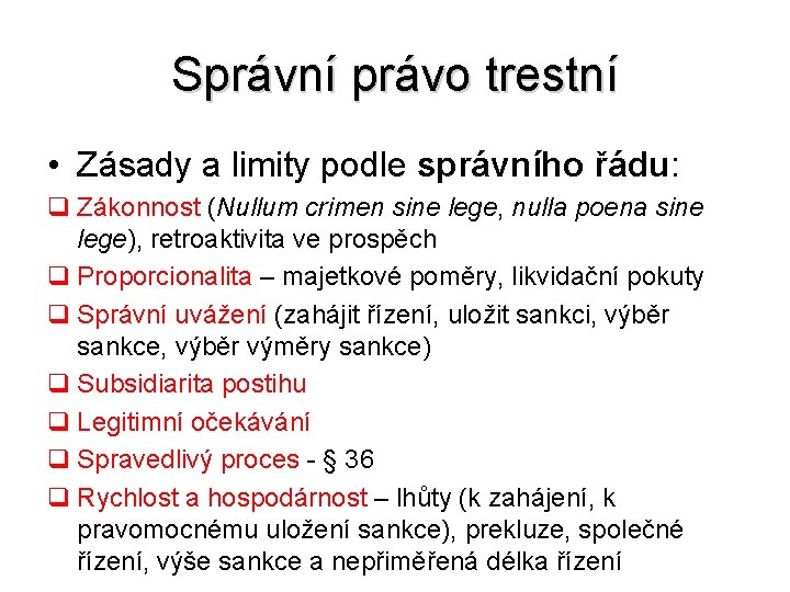 Správní právo trestní • Zásady a limity podle správního řádu: q Zákonnost (Nullum crimen