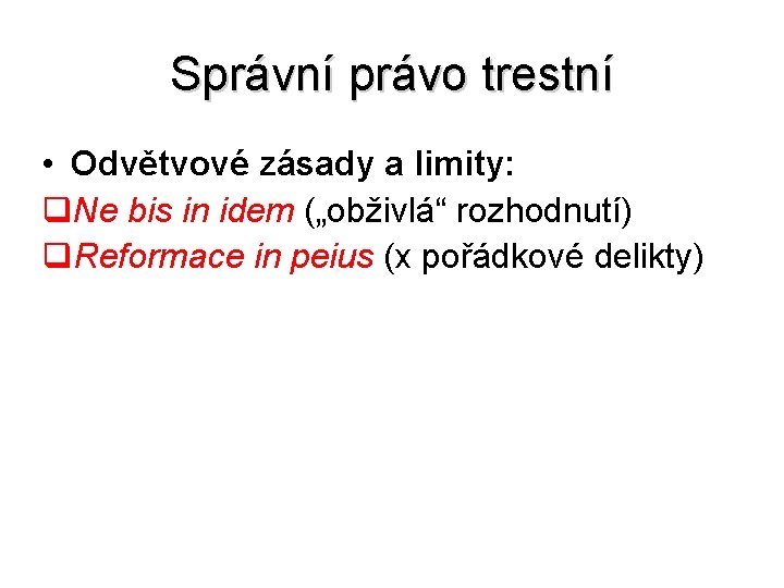 Správní právo trestní • Odvětvové zásady a limity: q. Ne bis in idem („obživlá“ Správní právo trestní • Odvětvové zásady a limity: q. Ne bis in idem („obživlá“