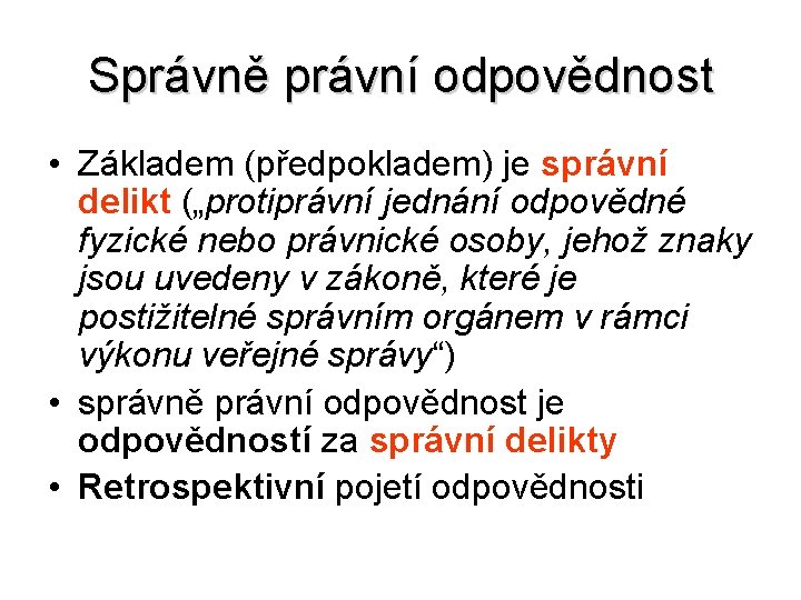 Správně právní odpovědnost • Základem (předpokladem) je správní delikt („protiprávní jednání odpovědné fyzické nebo