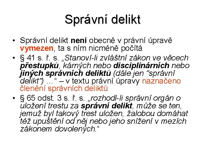 Správní delikt • Správní delikt není obecně v právní úpravě vymezen, ta s ním