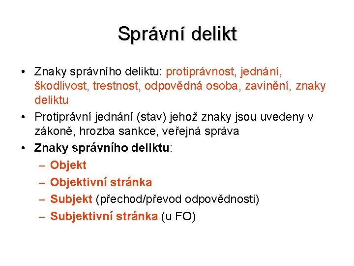 Správní delikt • Znaky správního deliktu: protiprávnost, jednání, škodlivost, trestnost, odpovědná osoba, zavinění, znaky