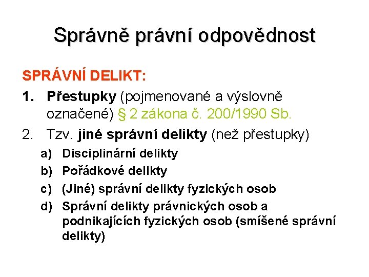 Správně právní odpovědnost SPRÁVNÍ DELIKT: 1. Přestupky (pojmenované a výslovně označené) § 2 zákona