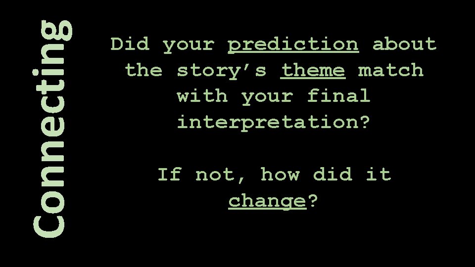 Connecting Did your prediction about the story’s theme match with your final interpretation? If