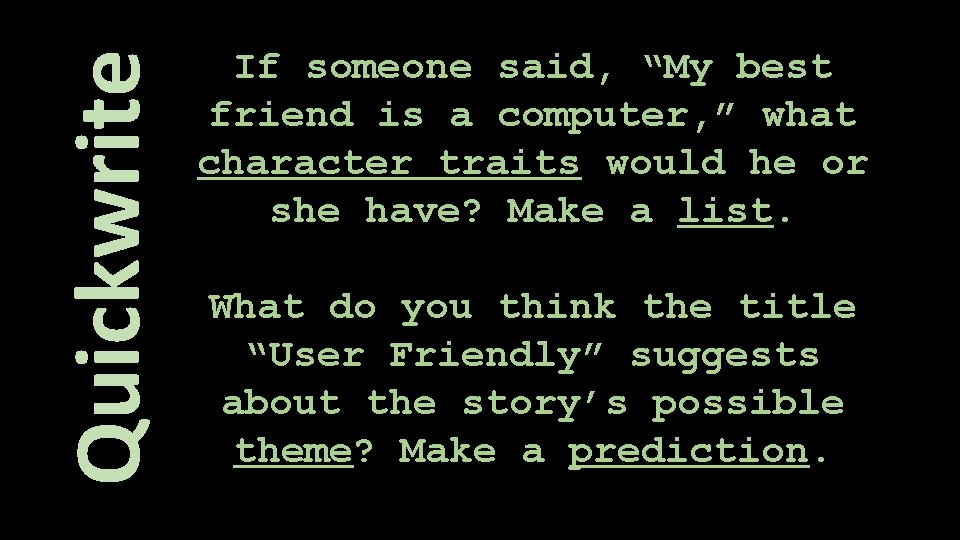 Quickwrite If someone said, “My best friend is a computer, ” what character traits