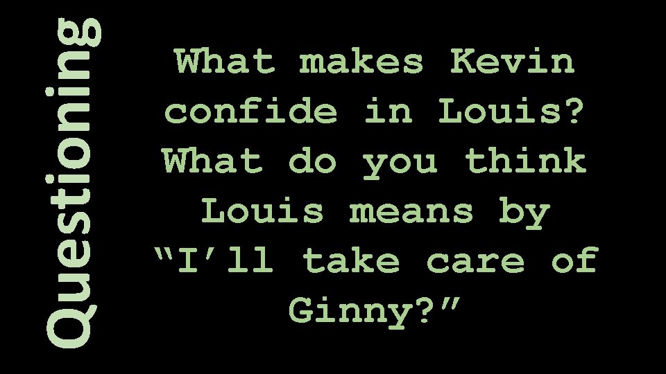 Questioning What makes Kevin confide in Louis? What do you think Louis means by
