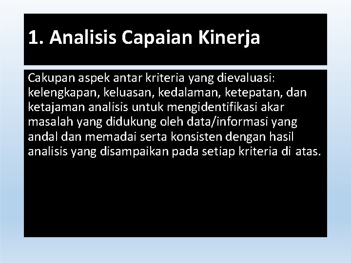 1. Analisis Capaian Kinerja Cakupan aspek antar kriteria yang dievaluasi: kelengkapan, keluasan, kedalaman, ketepatan, 1. Analisis Capaian Kinerja Cakupan aspek antar kriteria yang dievaluasi: kelengkapan, keluasan, kedalaman, ketepatan,