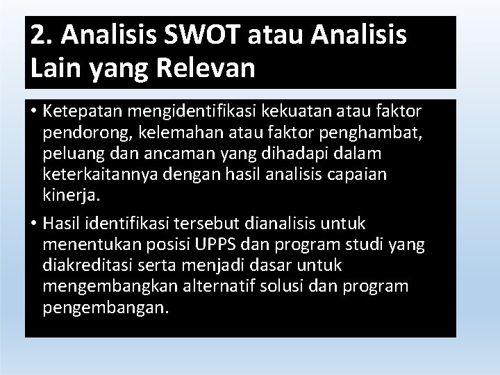 2. Analisis SWOT atau Analisis Lain yang Relevan • Ketepatan mengidentifikasi kekuatan atau faktor 2. Analisis SWOT atau Analisis Lain yang Relevan • Ketepatan mengidentifikasi kekuatan atau faktor