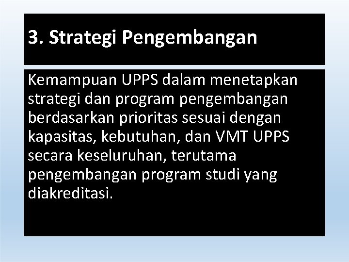 3. Strategi Pengembangan Kemampuan UPPS dalam menetapkan strategi dan program pengembangan berdasarkan prioritas sesuai 3. Strategi Pengembangan Kemampuan UPPS dalam menetapkan strategi dan program pengembangan berdasarkan prioritas sesuai