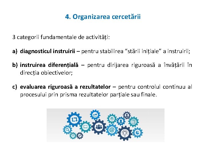 4. Organizarea cercetării 3 categorii fundamentale de activități: a) diagnosticul instruirii – pentru stabilirea