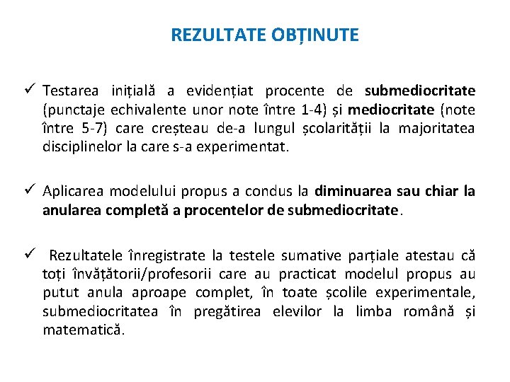 REZULTATE OBȚINUTE Testarea inițială a evidențiat procente de submediocritate (punctaje echivalente unor note între