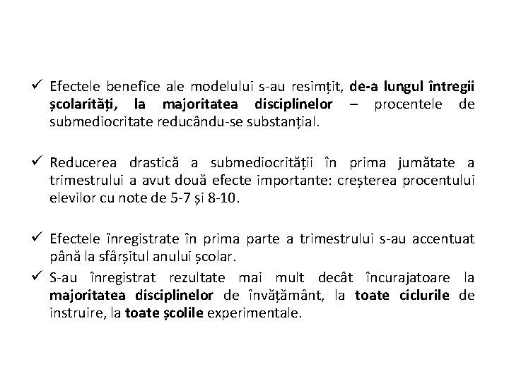  Efectele benefice ale modelului s-au resimțit, de-a lungul întregii școlarități, la majoritatea disciplinelor