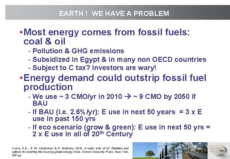 EARTH ! WE HAVE A PROBLEM • Most energy comes from fossil fuels: coal