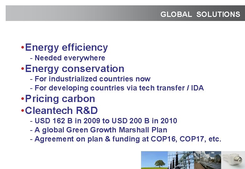 GLOBAL SOLUTIONS • Energy efficiency - Needed everywhere • Energy conservation - For industrialized