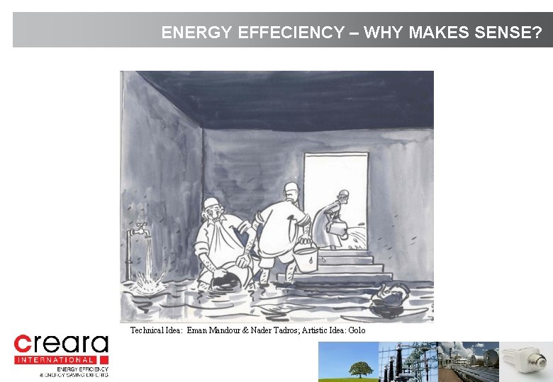 ENERGY EFFECIENCY – WHY MAKES SENSE? Technical Idea: Eman Mandour & Nader Tadros; Artistic