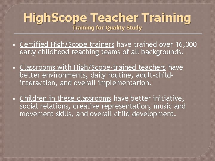 High. Scope Teacher Training for Quality Study § Certified High/Scope trainers have trained over High. Scope Teacher Training for Quality Study § Certified High/Scope trainers have trained over