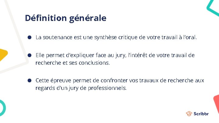 Définition générale ● La soutenance est une synthèse critique de votre travail à l’oral.