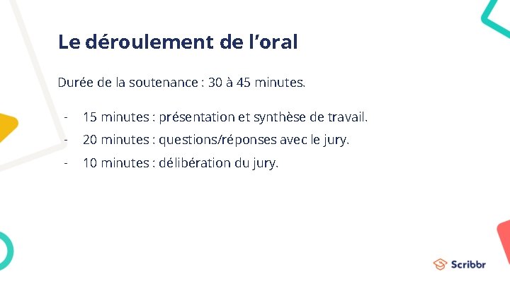 Le déroulement de l’oral Durée de la soutenance : 30 à 45 minutes. -