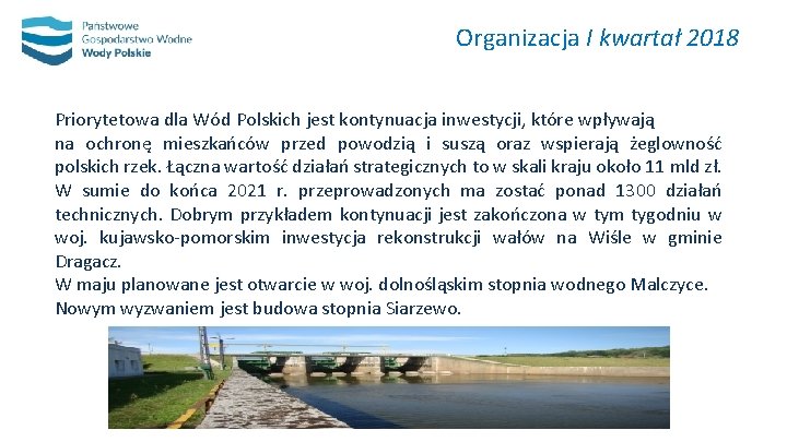 Organizacja I kwartał 2018 Priorytetowa dla Wód Polskich jest kontynuacja inwestycji, które wpływają na