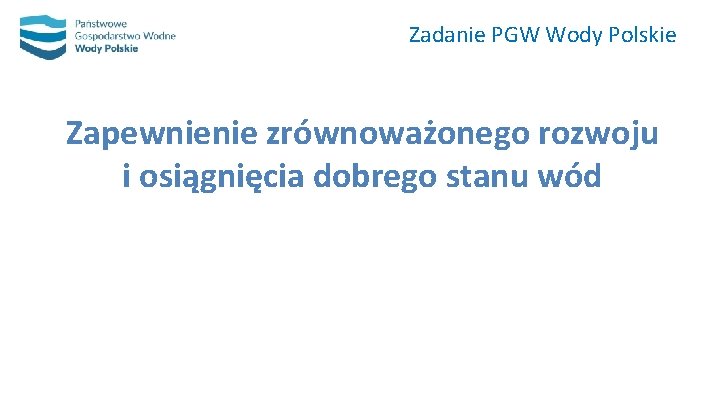 Zadanie PGW Wody Polskie Zapewnienie zrównoważonego rozwoju i osiągnięcia dobrego stanu wód 