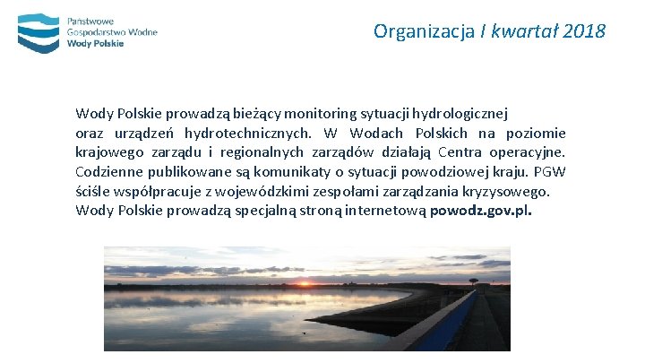 Organizacja I kwartał 2018 Wody Polskie prowadzą bieżący monitoring sytuacji hydrologicznej oraz urządzeń hydrotechnicznych.