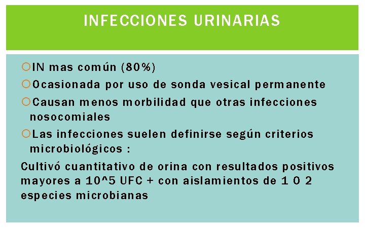 INFECCIONES URINARIAS IN mas común (80%) Ocasionada por uso de sonda vesical permanente Causan INFECCIONES URINARIAS IN mas común (80%) Ocasionada por uso de sonda vesical permanente Causan
