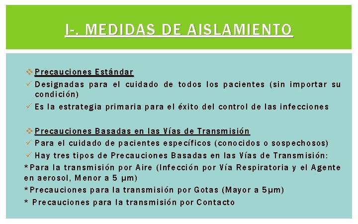 I-. MEDIDAS DE AISLAMIENTO v Precauciones Estándar ü Designadas para el cuidado de todos I-. MEDIDAS DE AISLAMIENTO v Precauciones Estándar ü Designadas para el cuidado de todos