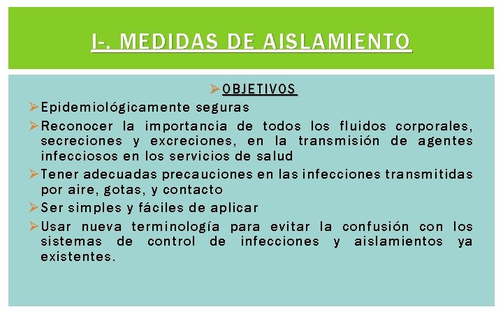 I-. MEDIDAS DE AISLAMIENTO Ø OBJETIVOS Ø Epidemiológicamente seguras Ø Reconocer la importancia de I-. MEDIDAS DE AISLAMIENTO Ø OBJETIVOS Ø Epidemiológicamente seguras Ø Reconocer la importancia de
