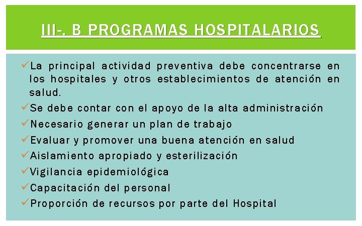 III-. B PROGRAMAS HOSPITALARIOS ü La principal actividad preventiva debe concentrarse en los hospitales III-. B PROGRAMAS HOSPITALARIOS ü La principal actividad preventiva debe concentrarse en los hospitales