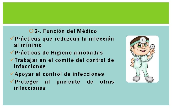 2 -. Función del Médico ü Prácticas que reduzcan la infección al mínimo 2 -. Función del Médico ü Prácticas que reduzcan la infección al mínimo