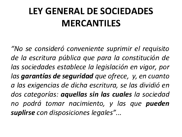 LEY GENERAL DE SOCIEDADES MERCANTILES “No se consideró conveniente suprimir el requisito de la