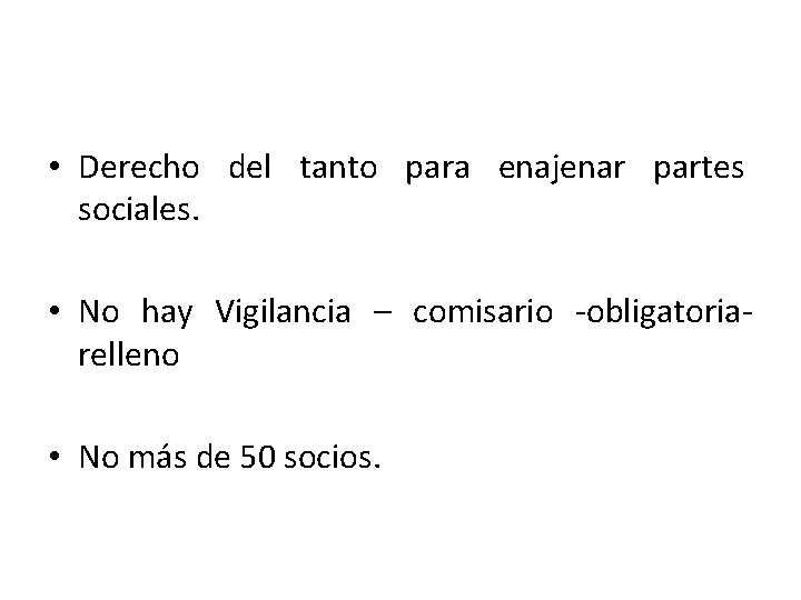  • Derecho del tanto para enajenar partes sociales. • No hay Vigilancia –