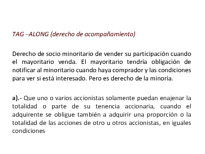  TAG –ALONG (derecho de acompañamiento) Derecho de socio minoritario de vender su participación