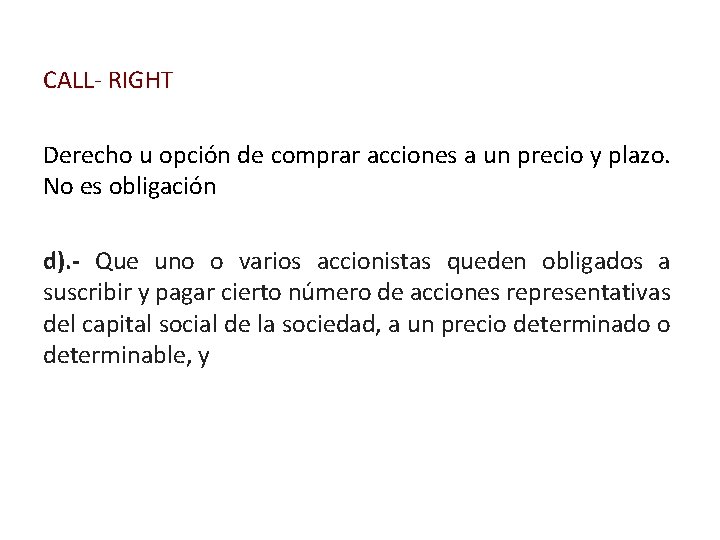 CALL- RIGHT Derecho u opción de comprar acciones a un precio y plazo. No