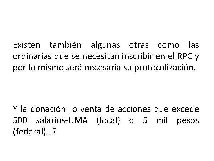 Existen también algunas otras como las ordinarias que se necesitan inscribir en el RPC