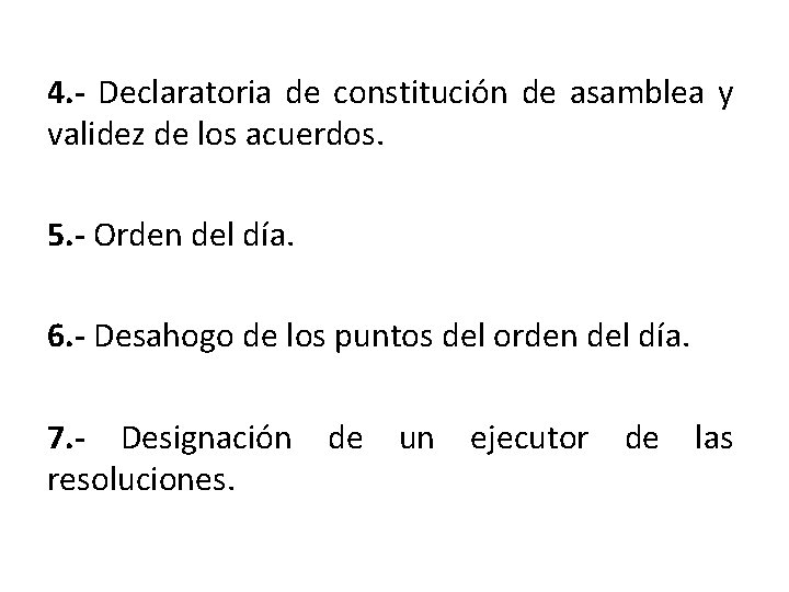 4. - Declaratoria de constitución de asamblea y validez de los acuerdos. 5. -