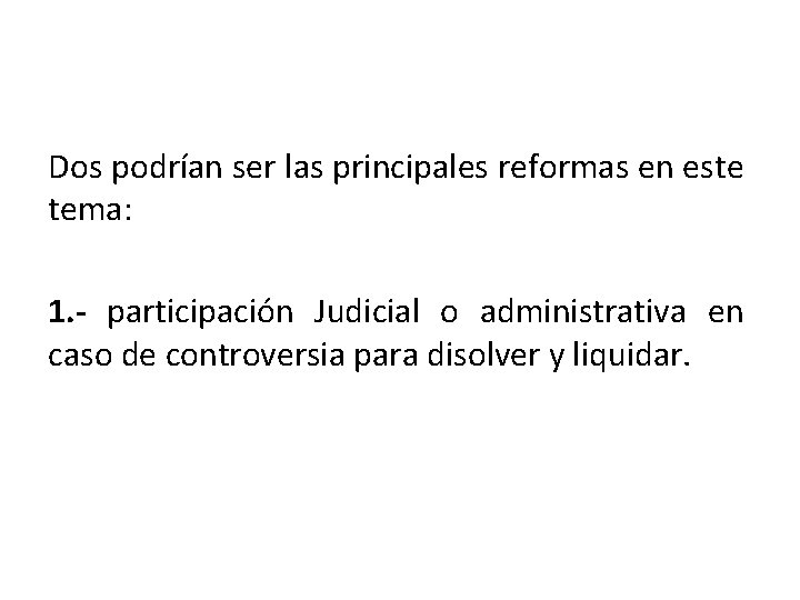Dos podrían ser las principales reformas en este tema: 1. - participación Judicial o