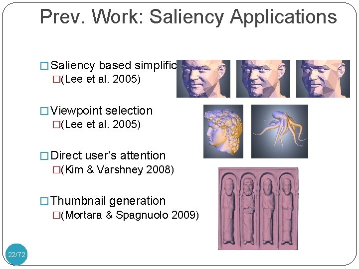 Prev. Work: Saliency Applications � Saliency based simplification �(Lee et al. 2005) � Viewpoint