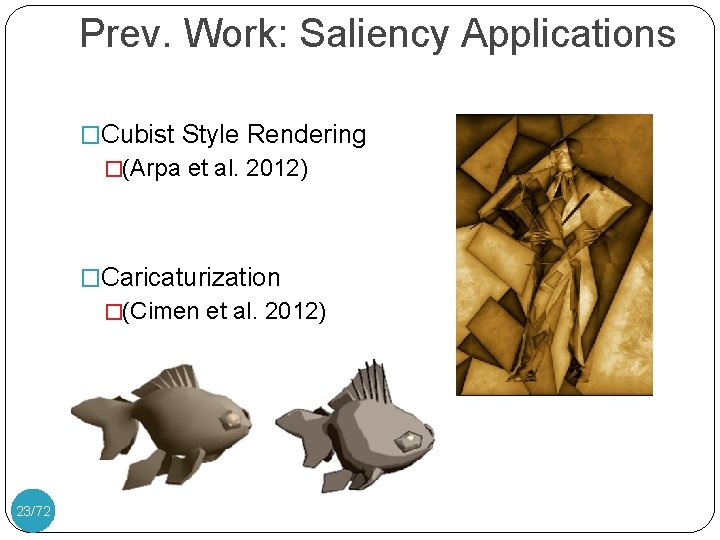 Prev. Work: Saliency Applications �Cubist Style Rendering �(Arpa et al. 2012) �Caricaturization �(Cimen et