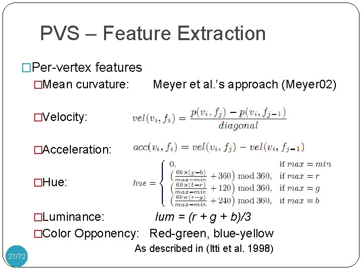 PVS – Feature Extraction �Per-vertex features �Mean curvature: Meyer et al. ’s approach (Meyer