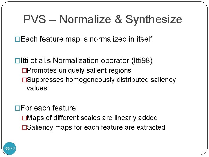 PVS – Normalize & Synthesize �Each feature map is normalized in itself �Itti et