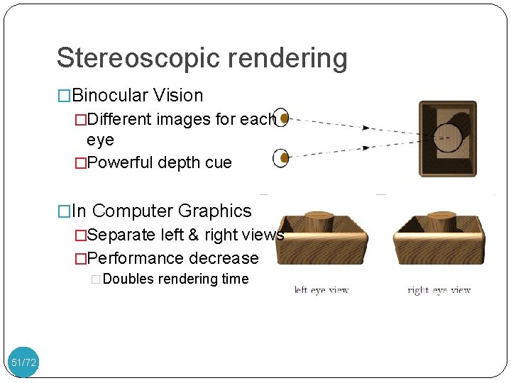 Stereoscopic rendering �Binocular Vision �Different images for each eye �Powerful depth cue �In Computer