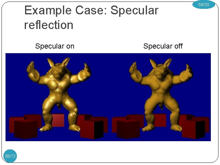 Example Case: Specular reflection Specular on 58/72 Specular off 58/20 