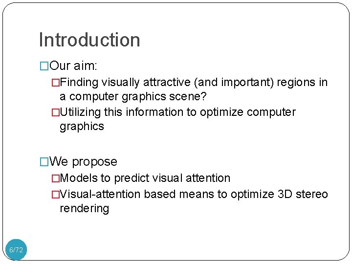 Introduction �Our aim: �Finding visually attractive (and important) regions in a computer graphics scene?