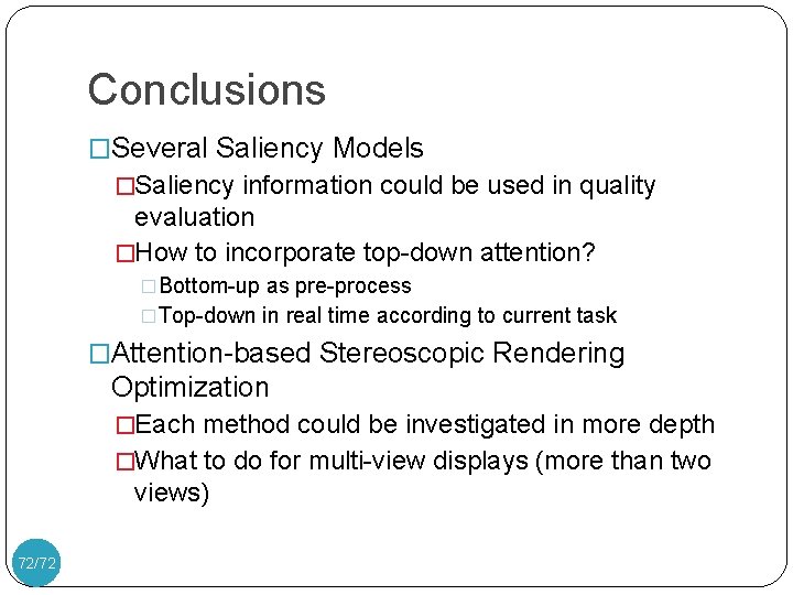 Conclusions �Several Saliency Models �Saliency information could be used in quality evaluation �How to