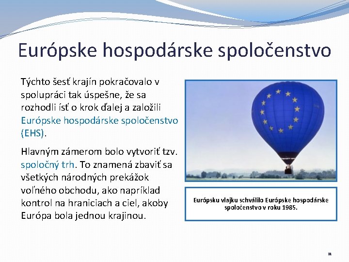 Európske hospodárske spoločenstvo Týchto šesť krajín pokračovalo v spolupráci tak úspešne, že sa rozhodli