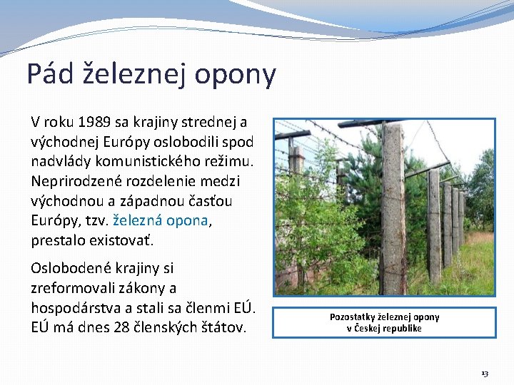 Pád železnej opony V roku 1989 sa krajiny strednej a východnej Európy oslobodili spod