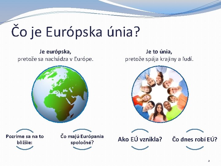 Čo je Európska únia? Je európska, pretože sa nachádza v Európe. Pozrime sa na