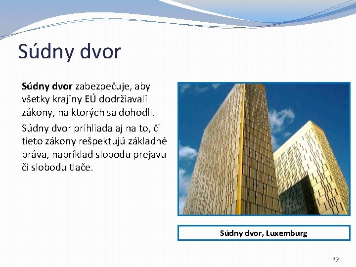 Súdny dvor zabezpečuje, aby všetky krajiny EÚ dodržiavali zákony, na ktorých sa dohodli. Súdny