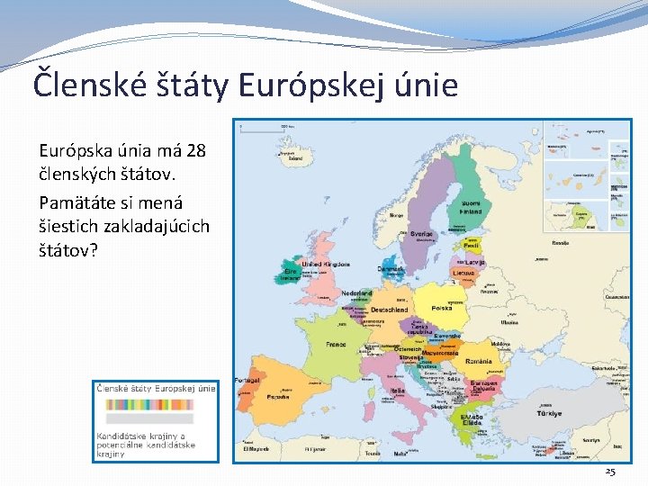 Členské štáty Európskej únie Európska únia má 28 členských štátov. Pamätáte si mená šiestich